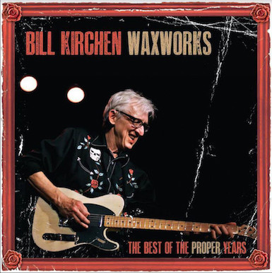 Kirchen ,Bill - Waxworks : The Best Of TheProper Years (Ltd Lp ) - Klik op de afbeelding om het venster te sluiten